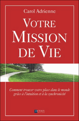 Carol Adrienne Livre votre mission de vie : comment trouver votre place dans le monde grâce à l'intuition et à la synchronicité